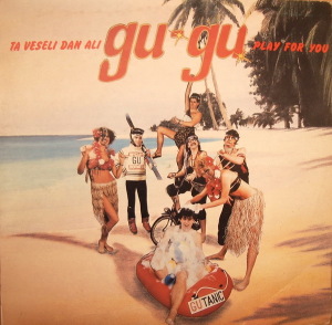 1985. Gu Gu - Ta Veseli Dan Ali Gu Gu Play For You